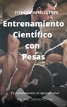 Entrenamiento Científico con pesas: Fitness Inteligente - Ing. Iván Salinas Román - 9798201571542