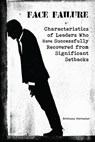 Face Failure Characteristics of Leaders Who Have Successfully Recovered from Significant Setbacks - Brittany Forrester - 9798201580674