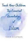 Teach Your Children the Essential Knowledge of Islam - OMER SULAYMAN - 9798201583958