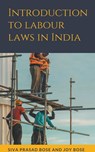 Introduction to Labour Laws in India - Siva Prasad Bose ; Joy Bose - 9798201587284