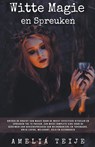 Witte magie en Spreuken - Ontdek de kracht van magie door de meest effectieve rituelen en spreuken toe te passen. Complete gids voor de geheimen van heksenspreuken van necromancers en tovenaars - Amelia Teije - 9798201591915