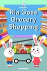 Ria Goes Grocery Shopping - Prashant Pinge - 9798201592356