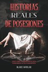 Historias Reales de Posesiones: Descubre las Historias más Terroríficas de Posesiones - Blake Aguilar - 9798201619824