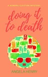 Doing It To Death - Angela Henry - 9798201632236