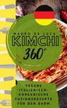 Kimchi 360° - Vegane Italienisch-Koreanische Fusionsrezepte für den Darm - Mauro De Luca - 9798201642723