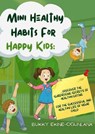 Mini Healthy Habits for Happy Kids: Discover The Surprising Secrets Of Healthy Eating For The Successful And Healthy Life Of Your Child - Bukky Ekine-Ogunlana - 9798201650261