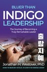 'Bluer than Indigo' Leadership: The Journey of Becoming a Truly Remarkable Leader - Jonathan H. Westover, PhD - 9798201654641