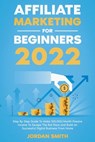 Affiliate Marketing 2024 Step By Step Guide To Make $10,000/Month Passive Income To Escape The Rat Race and Build an Successful Digital Business From Home - Jordan Smith - 9798201660079