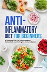 Anti-Inflammatory Diet for Beginners: A Complete Plan For Staying Healthy, Eating Well, and Healing the Immune System - Adam Weil - 9798201661601
