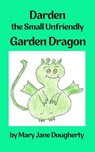 Darden the Small Unfriendly Garden Dragon - Mary Jane Dougherty - 9798201663483