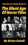 The Horror Guys Guide to The Silent Age of Horror Films - Brian Schell - 9798201692360