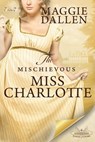 The Mischievous Miss Charlotte - Maggie Dallen - 9798201700911