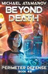 Beyond Death (Perimeter Defense Book #2) LitRPG series - Michael Atamanov - 9798201714505