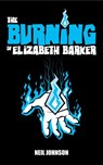 The Burning of Elizabeth Barker - Neil Johnson - 9798201727659