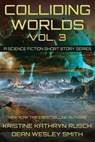 Colliding Worlds Vol. 3: A Science Fiction Short Story Series - Kristine Kathryn Rusch ; Dean Wesley Smith - 9798201732103
