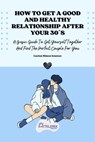 How To Get A Good And Healthy Relationship After Your 30´s - Lucian Simon Ionesco - 9798201736552