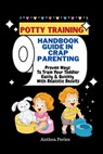 Potty Training: Handbook Guide In Crap Parenting Proven Ways To Train Your Toddler Easily & Quickly With Realistic Results - Anthea Peries - 9798201744045