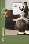 Consulting 101 - The Basics - Dale Stubbart - 9798201744205