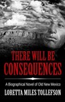 There Will Be Consequences - Loretta Miles Tollefson - 9798201745950