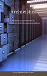 Archivística - Alternativas y propuestas de organización de los documentos públicos - Oscar Alberto Irala Álvarez - 9798201749293