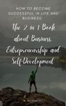 How to become successful in life and business: The 2 in 1 Book about Business, Entrepreneurship and Self-Development - Max Mittelstaedt - 9798201765743