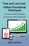 Free and Low Cost Online Promotional Techniques for Self-publishers of Kindle and POD Paperbacks - Matt Lashley - 9798201790202