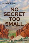 No Secret Too Small - Loretta Miles Tollefson - 9798201790431