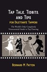 Tap Talk, Tidbits, and Tips for Dilettante Tappers: The World's Only Completely Nonessential Guide to Tap Dancing - Bernard M. Patten - 9798201793869