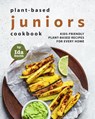 Plant-Based Juniors Cookbook: Kids-Friendly Plant-Based Recipes For Every Home - Ida Smith - 9798201794491