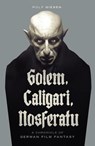 Golem, Caligari, Nosferatu - A Chronicle of German Film Fantasy - Ben Ohmart ; Rolf Giesen - 9798201808099
