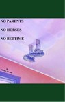 No Parents No Horses No Bedtime - Tucker Atwood - 9798201813208