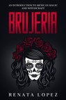Brujeria: An Introduction to Mexican Magic and Witchcraft - Renata Lopez - 9798201819309