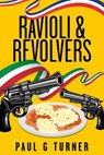 Ravioli & Revolvers - Paul G Turner - 9798201848071