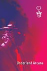 Underland Arcana 5 - John Klima ; Nina Kiriki Hoffman ; Marilee Dahlman ; Rhonda Eikamp ; Jordan Taylor ; Avra Margariti - 9798201854164