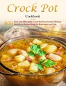 Crock Pot Cookbook : 800 Easy and Affordable Crock Pot Slow Cooker Recipes,Nutritious Recipe Book for Beginners and Pros - Mark Mason - 9798201860738