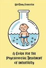 A Guide for the Psychosocial Treatment of Infertility - Brittany Forrester - 9798201860752