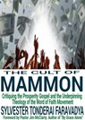 The Cult of Mammon: Critiquing the Prosperity Gospel and the Underpinning Theology of the Word of Faith Movement - Sylvester Tonderai Faravadya - 9798201860981
