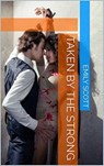 Taken By The Strong - Emily Scott - 9798201879587