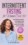 Intermittent Fasting for Women Over 50: The Ultimate Guide to Lose Weight, Reset Your Metabolism, Boost Your Energy, and Eat Healthy - Tasty Recipes and 14 Day Meal Plan Included - Cynthia DeLauer - 9798201881528