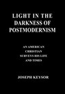 Light in the Darkness of Postmodernism: An American Christian Surveys His Life and Times - Joseph E. Keysor - 9798201882686