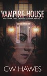 Vampire House and Other Early Cases of Justinia Wright, PI - CW Hawes - 9798201882709