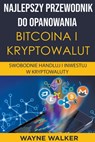 Najlepszy Przewodnik Do Opanowania Bitcoina i Kryptowalut - Wayne Walker - 9798201884796