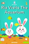 Ria Visits The Aquarium - Prashant Pinge - 9798201887988