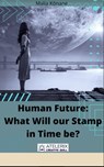 Human Future: What Will our Stamp in Time be? - Malia Kōnane - 9798201908683