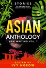 Asian Anthology: New Writing Vol. 1 - Ivy Ngeow - 9798201910099