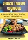 Chinese Takeout Cookbook: A Favorite Takeout Recipe From Your Favorite Chinese Restaurant - MILES CARTER - 9798201911058