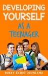 Developing Yourself as a Teenager - Bukky Ekine-Ogunlana - 9798201924089