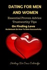 Dating For Men And Women: Essential, Proven Advice, Trustworthy Tips On Finding Love Guidebook On How To Date Successfully - Stirling De Cruz Coleridge - 9798201929220
