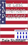 The Last American President - Dale Stubbart - 9798201949112