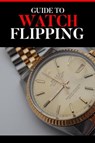 Guide to Watch Flipping - Amanda Symonds - 9798201951795